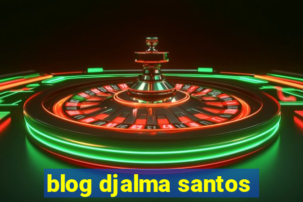blog djalma santos